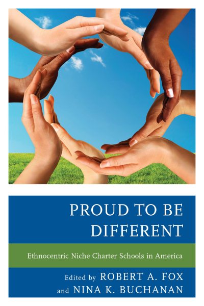 Proud to be different : ethnocentric niche charter schools in America /