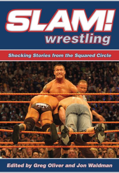 Slam! wrestling : shocking stories from the squared circle /