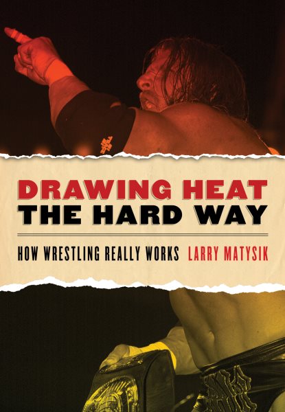 Drawing heat the hard way : how wrestling really works /