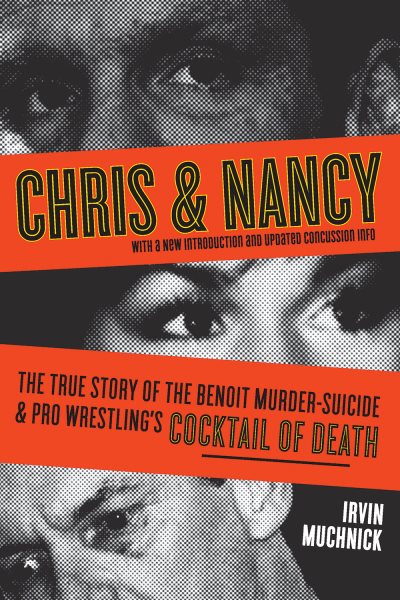 Chris & Nancy : the true story of the Benoit murder-suicide & pro wrestling