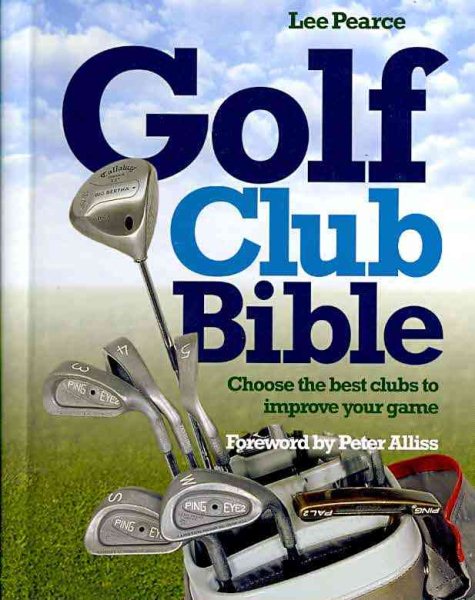 Golf club bible : how to choose the right club for your game /