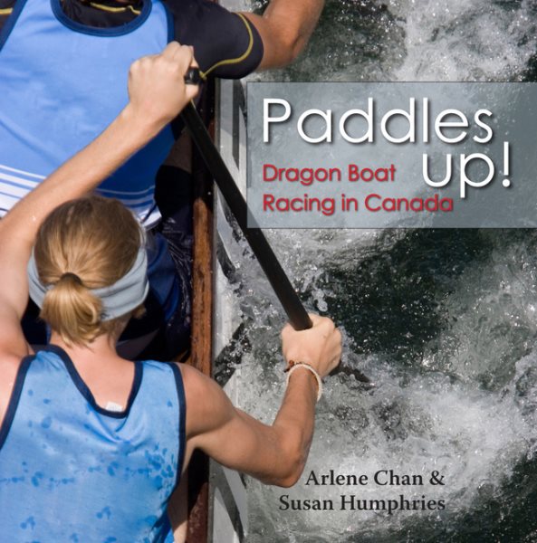 Paddles up! : dragon boat racing in Canada /