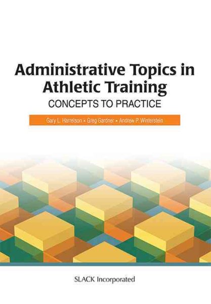 Administrative topics in athletic training : concepts to practice /
