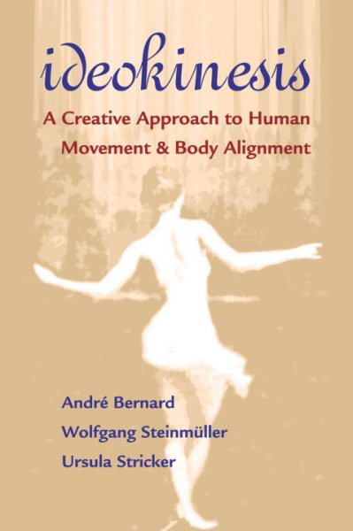 Ideokinesis : a creative approach to human movement & body alignment /