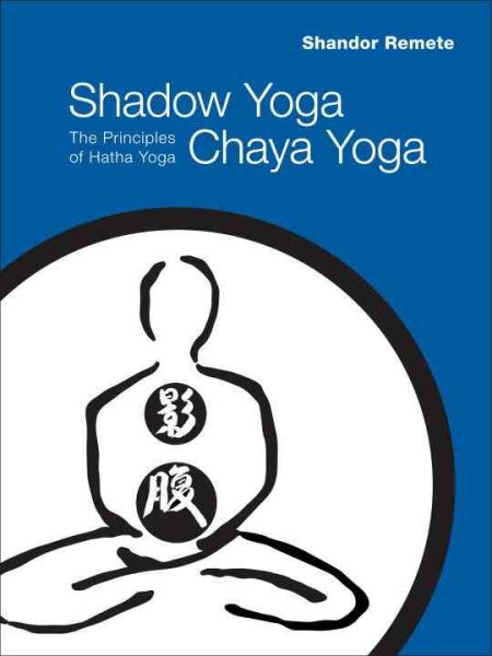 Shadow yoga, Chaya yoga : the principles of Hatha yoga /