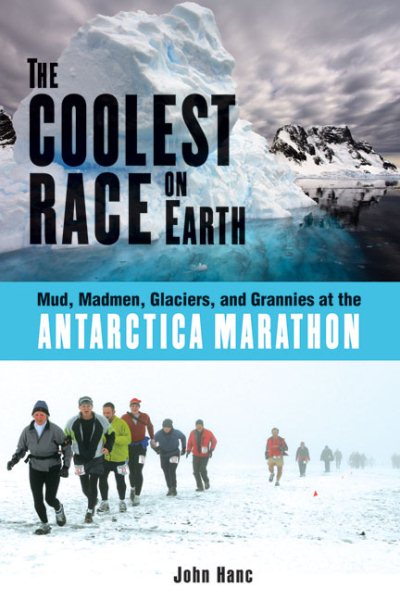 The coolest race on earth : mud, madmen, glaciers, and grannies at the Antarctica marathon /
