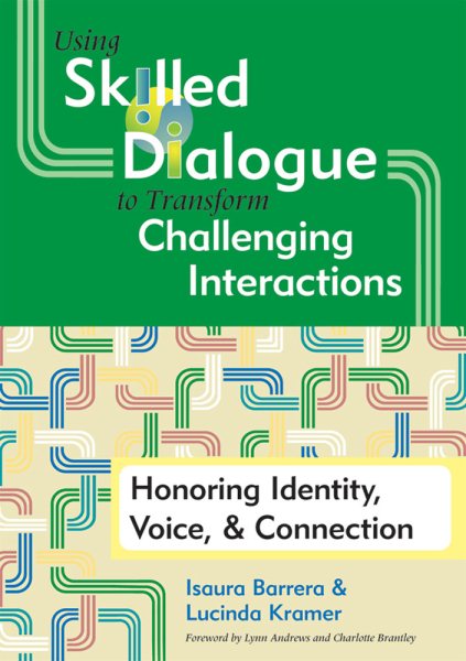 Using skilled dialogue to transform challenging interactions : honoring identity, voice, & connection /