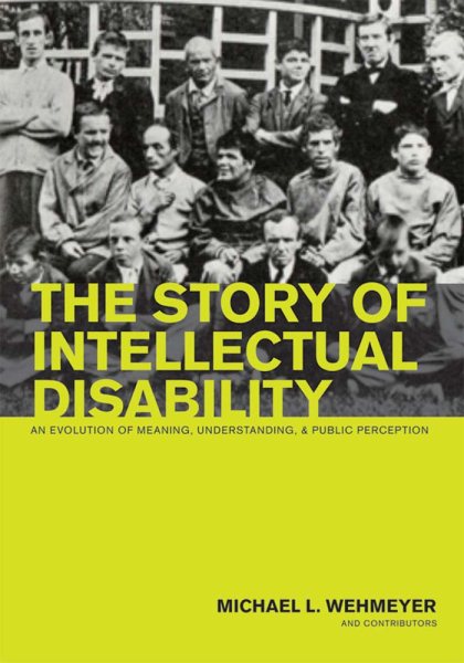 The story of intellectual disability : an evolution of meaning, understanding, and public perception /