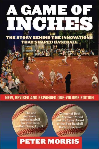A game of inches : the stories behind the innovations that shaped baseball /