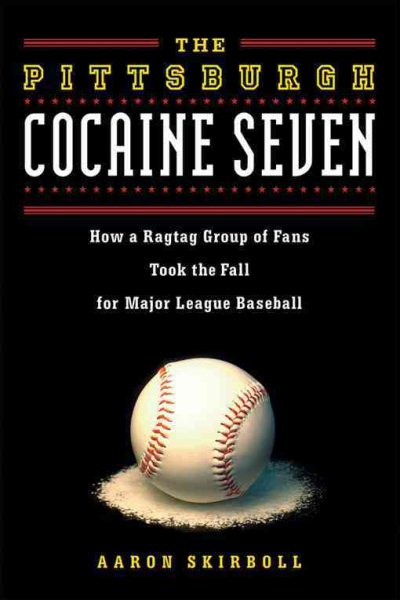 The Pittsburgh cocaine seven : how a ragtag group of fans took the fall for major league baseball /