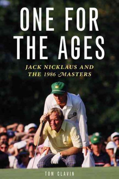 One for the Ages : Jack Nicklaus and the 1986 Masters /