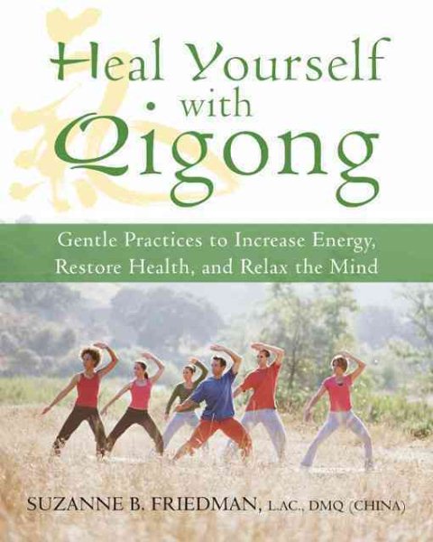 Heal yourself with qigong : gentle practices to increase energy, restore health, and relax the mind /