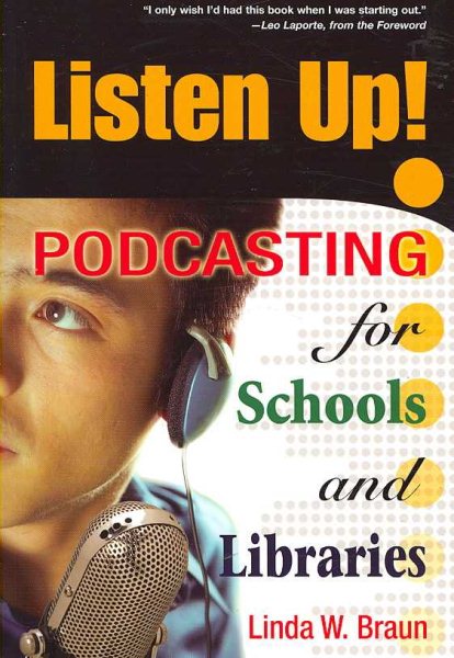 Listen up! :  podcasting for schools and libraries /