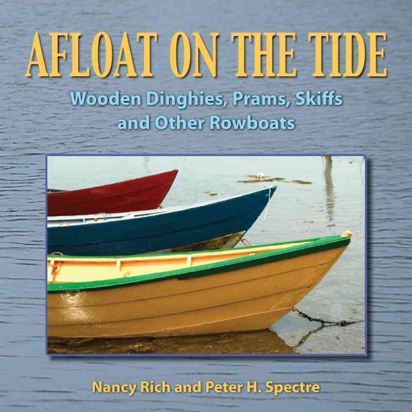 Afloat on the tide : wooden dinghies, prams, skiffs, and other rowboats /