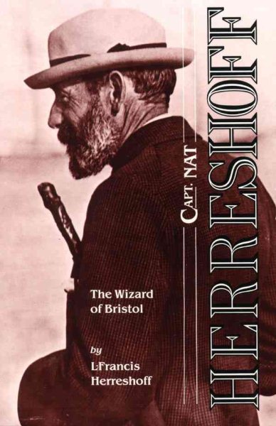 Capt. Nat Herreshoff : the wizard of Bristol : the life and achievements of Nathanael Greene Herreshoff, together with an account of some of the yachts he designed /