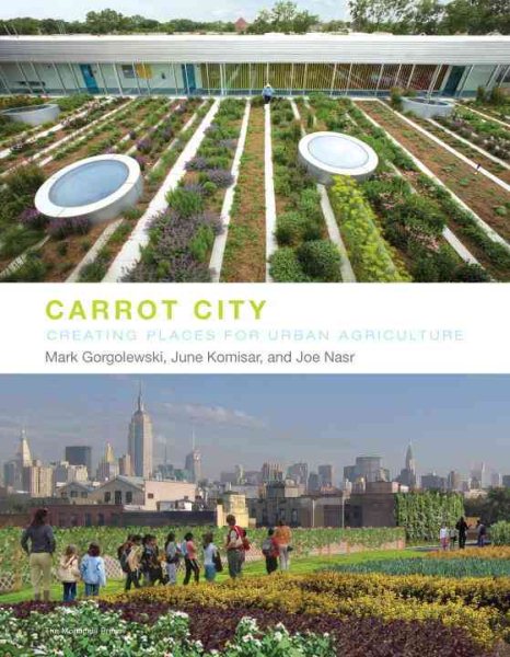Carrot city : creating places for urban agriculture /