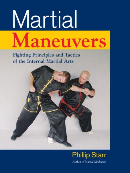 Martial maneuvers : fighting principles and tactics of the internal martial arts /