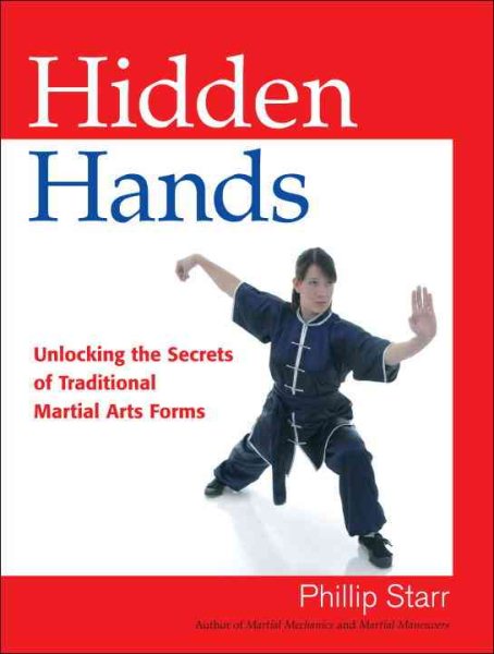 Hidden hands : unlocking the secrets of traditional martial arts forms /