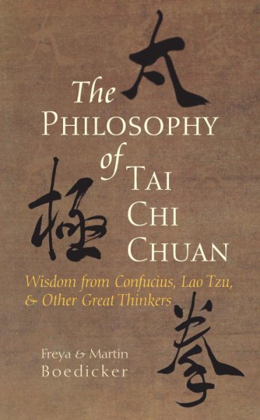 The philosophy of Tai chi chuan : wisdom from Confucius, Lao Tzu, & other great thinkers /
