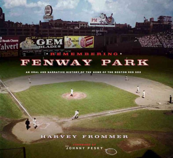 Remembering Fenway Park : an oral and narrative history of the home of the Boston Red Sox /