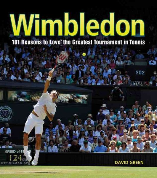 Wimbledon : 101 reasons to love the greatest tournament in tennis /