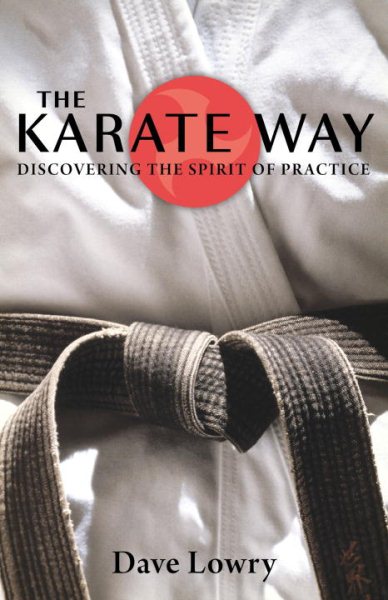 The Karate way : discovering the spirit of practice /