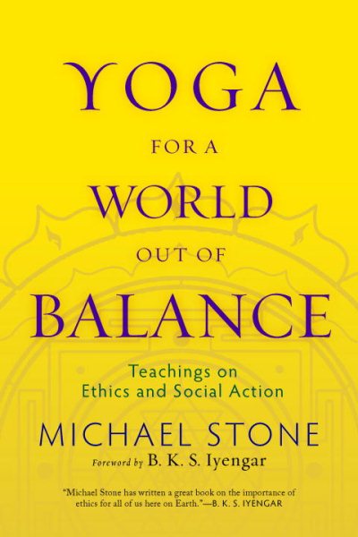Yoga for a world out of balance : teachings on ethics and social action /