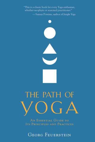 The path of yoga : an essential guide to its principles and practices /