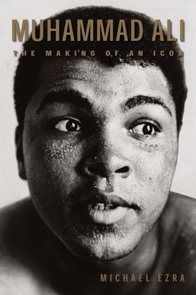 Muhammad Ali : the making of an icon /