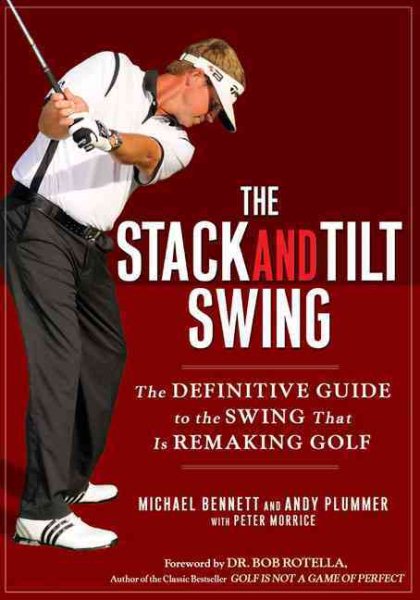 The stack and tilt swing : the definitive guide to the swing that is remaking golf /