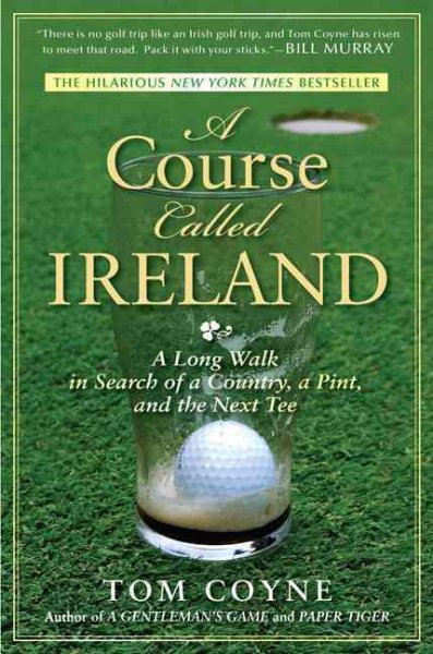 A course called Ireland : a long walk in search of a country, a pint, and the next tee /
