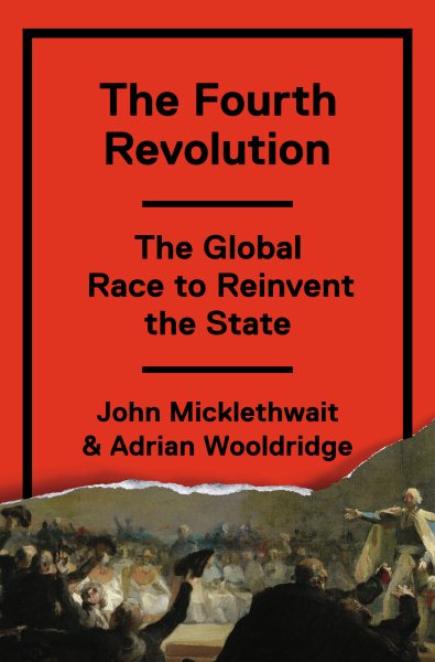 The fourth revolution : the global race to reinvent the state /