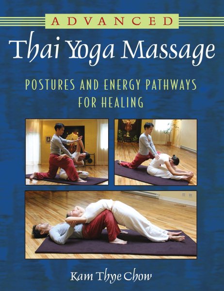 Advanced Thai yoga massage : postures and energy pathways for healing /