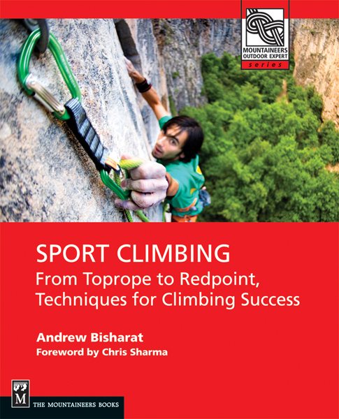 Sport climbing : from top rope to redpoint, techniques for climbing success /