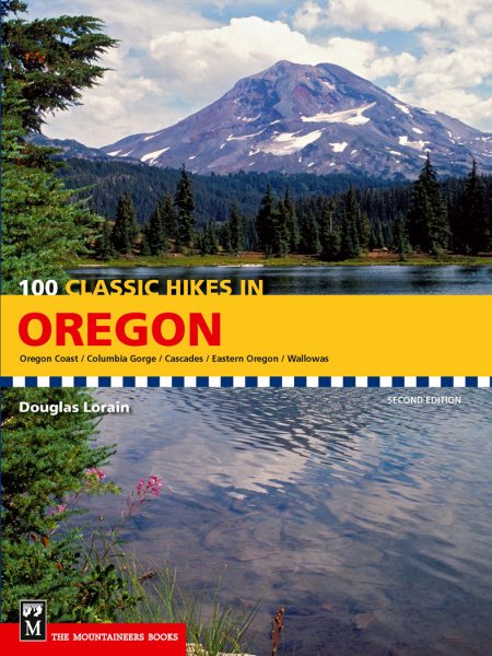 100 classic hikes in Oregon : Oregon coast, Columbia Gorge, Cascades, eastern Oregon, Wallowas /