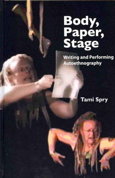 Body, paper, stage : writing and performing autoethnography /