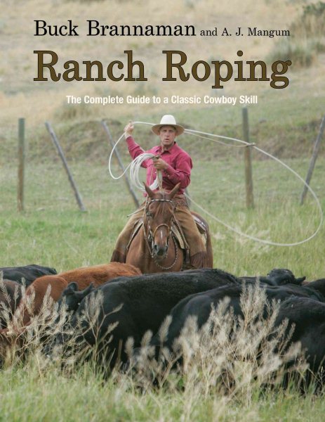 Ranch roping : the complete guide to a classic cowboy skill /