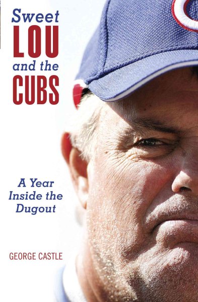 Sweet Lou and the Cubs : a year inside the dugout /
