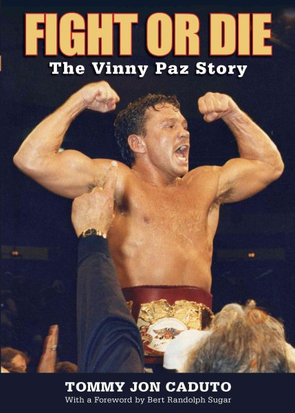 Fight or die : the Vinny Paz story /