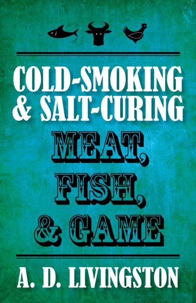 Cold-smoking & salt-curing meat, fish, & game /