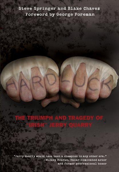 Hard luck : the triumph and tragedy of "Irish" Jerry Quarry /