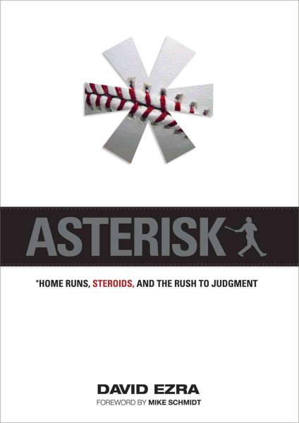 Asterisk : home runs, steroids, and the rush to judgment /