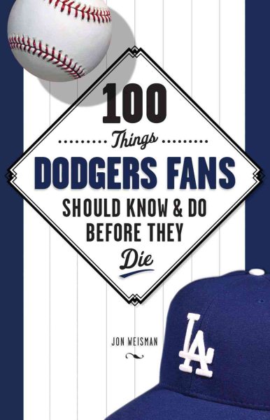 100 things Dodgers fans should know & do before they die /