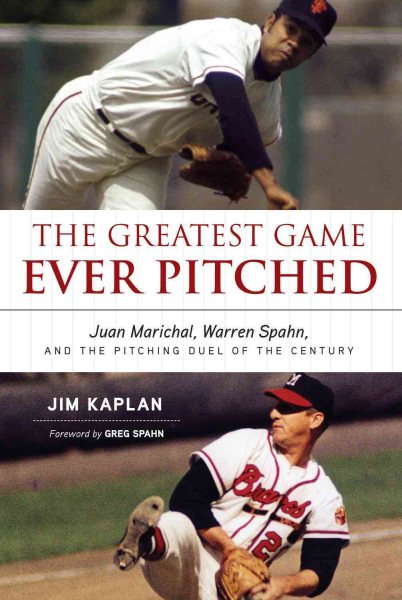 The greatest game ever pitched : Juan Marichal, Warren Spahn, and the pitching duel of the century /