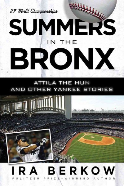 Summers in the Bronx : Attila the Hun & other Yankee stories /