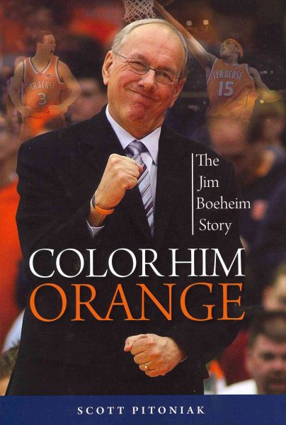 Color him orange : the Jim Boeheim story /