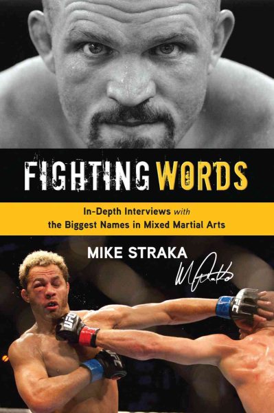 Fighting words : in-depth interviews with biggest names in mixed martial arts /