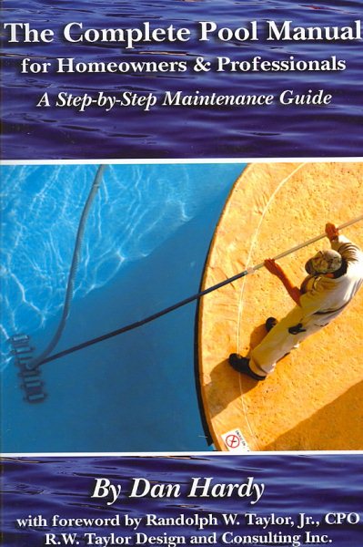 The complete pool manual for homeowners & professionals : a step-by-step maintenance guide /