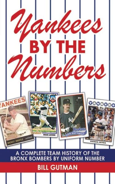 Yankees by the numbers : a complete team history of the Bronx Bombers by uniform number /