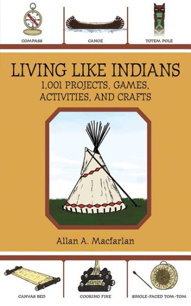 Living like Indians : 1,001 projects, games, activities, and crafts /